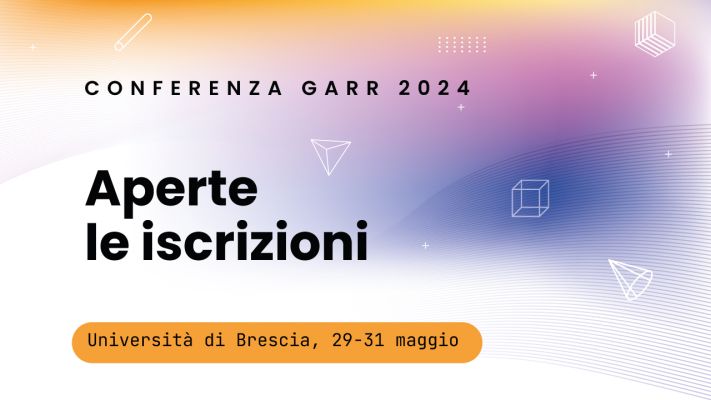 Iscrizioni aperte per la Conferenza GARR 2024: a Brescia dal 29 al 31 maggio